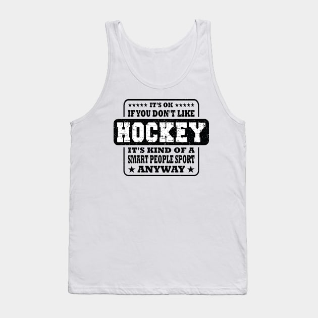 Funny It's Ok If You Don't Like Hockey Sayings Tank Top by Art master